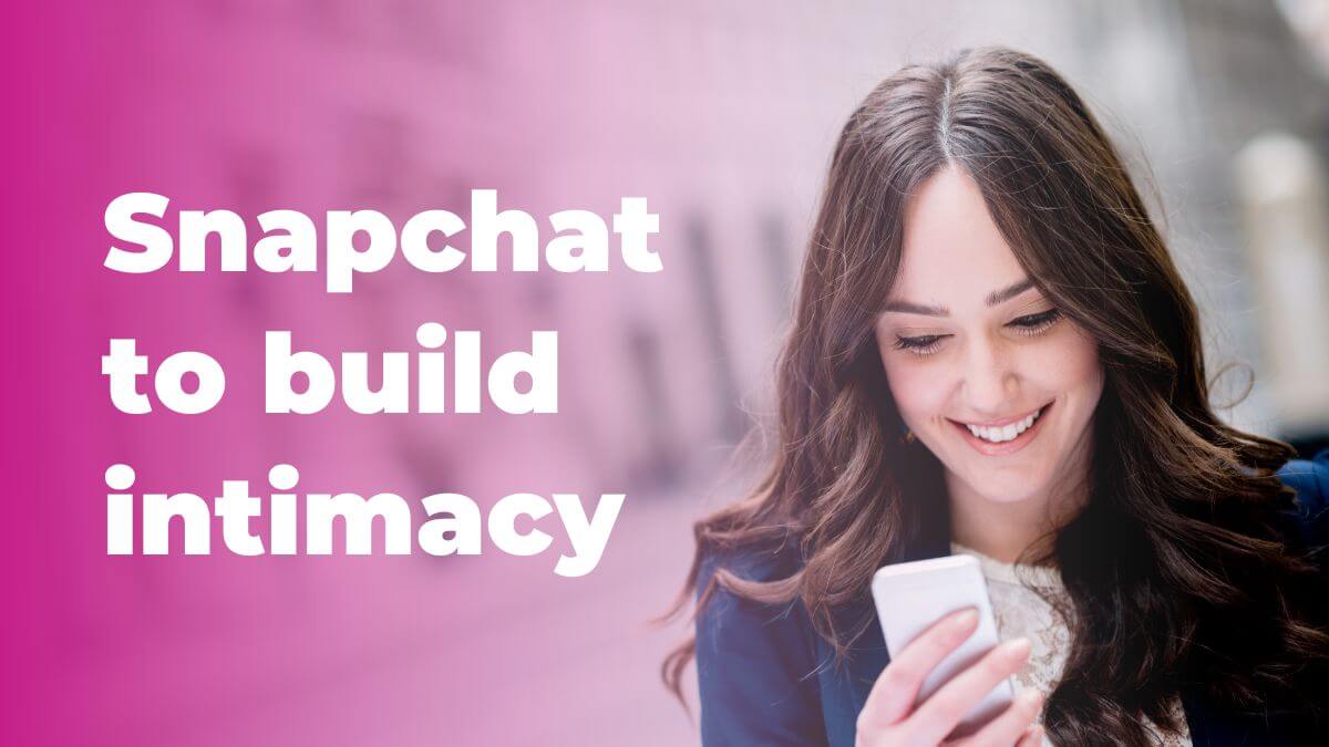 snapchat to build intimacy