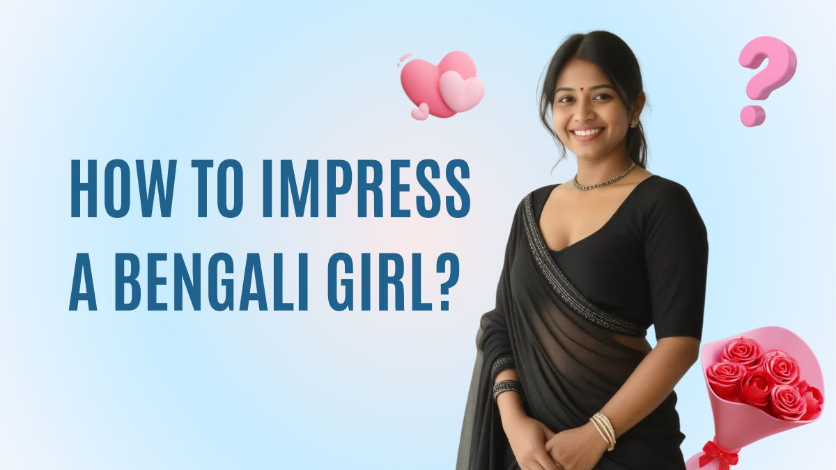 how to impress a bengali girl