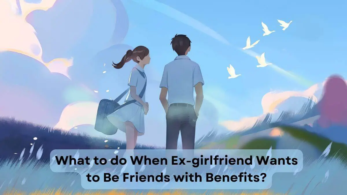 ex girlfriend wants to be friends with benefits