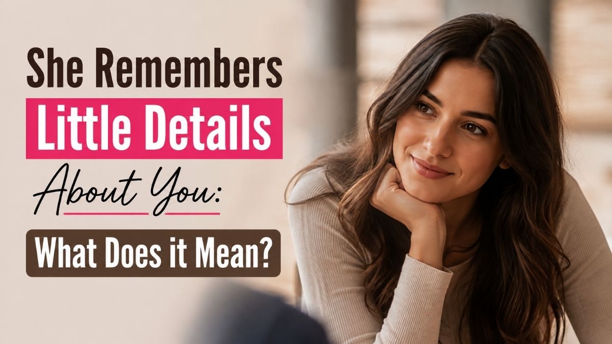 A smiling woman in a cream sweater looking thoughtfully toward someone, alongside text reading “She Remembers Little Details About You: What Does it Mean?”