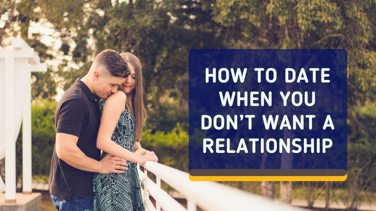 dating when you dont want a relationship