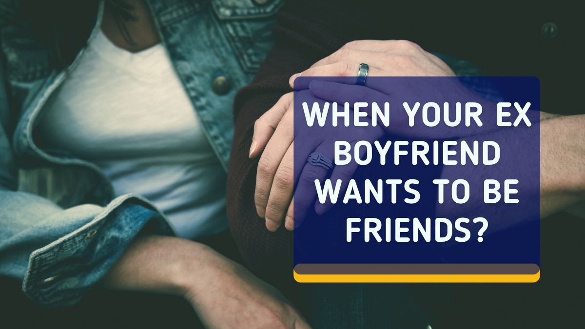 ex boyfriend wants to be friends