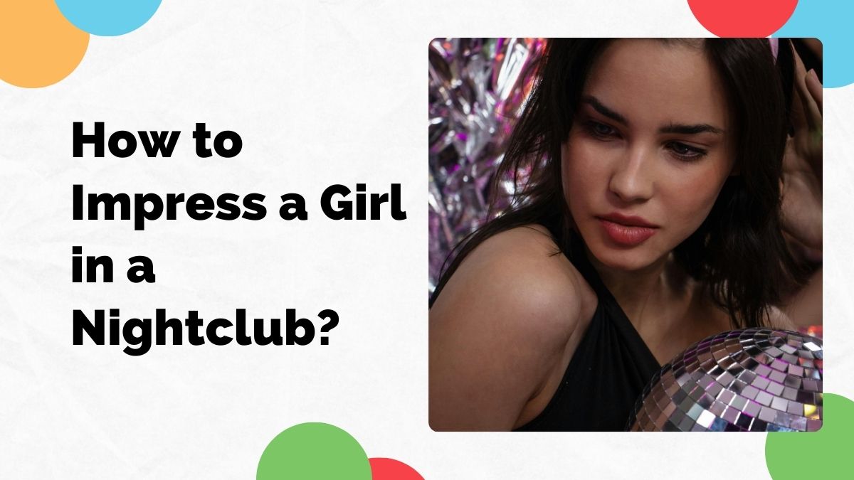 impress a girl in a nightclub