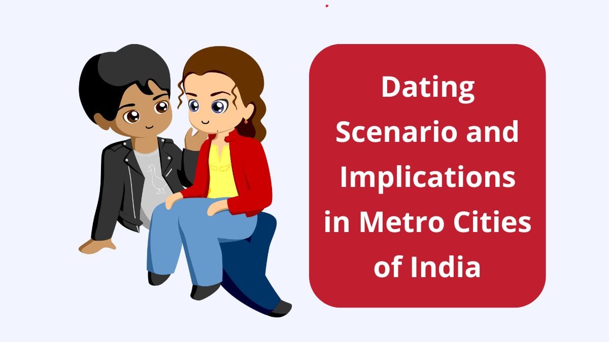 dating scenario and implications in metro cities of india