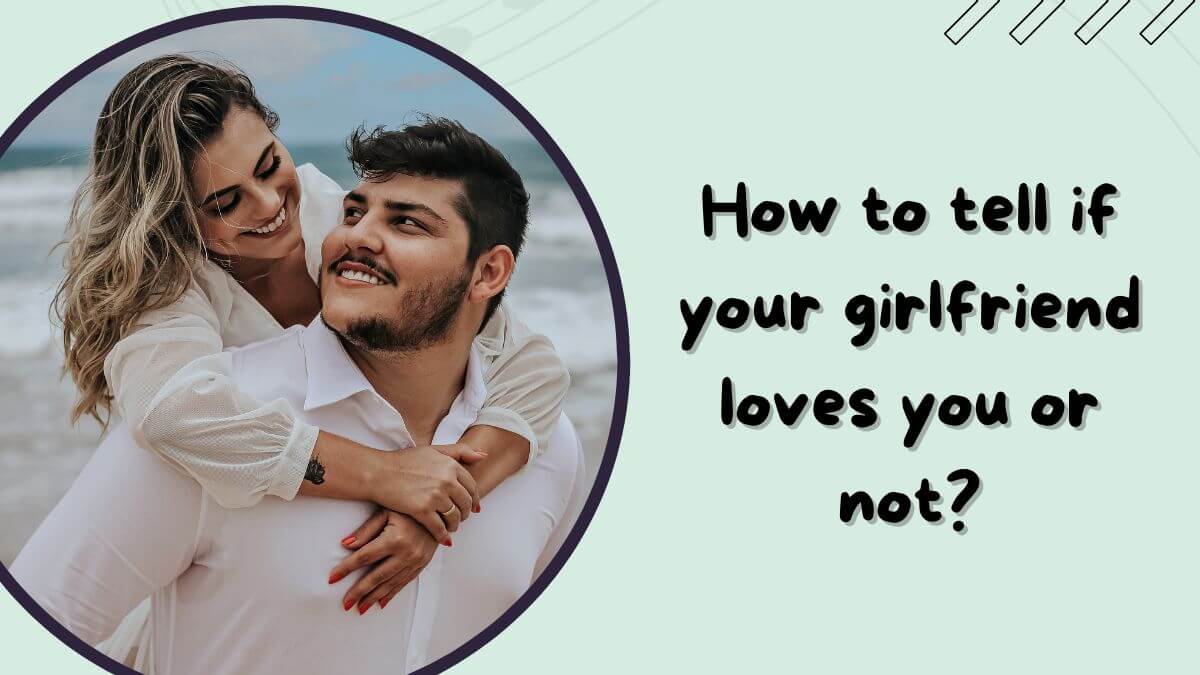 if your girlfriend loves you or not