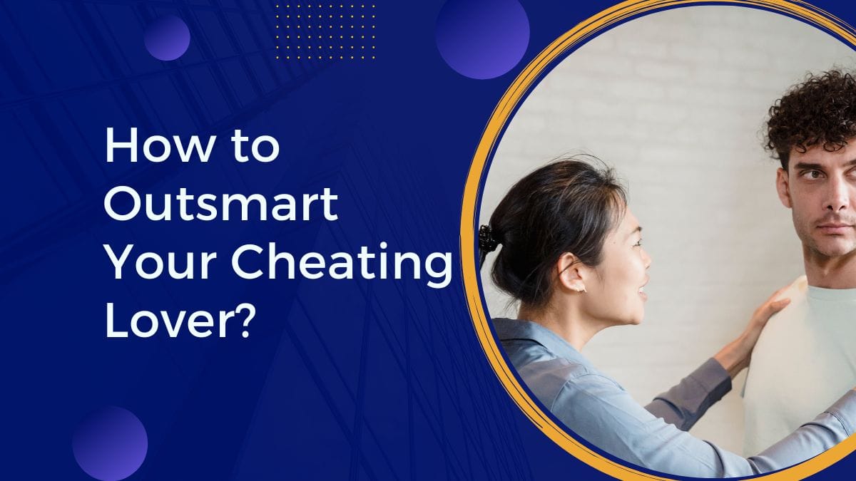 sneaky tricks to outsmart your cheating lover