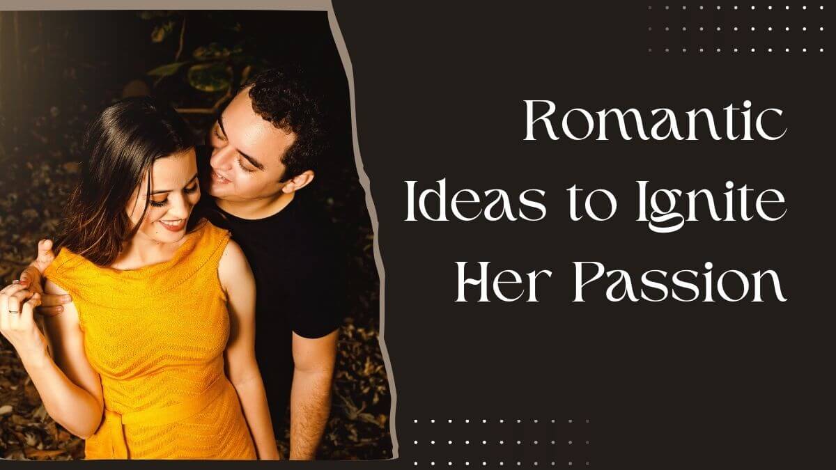 romance tools and romantic ideas to ignite her passion